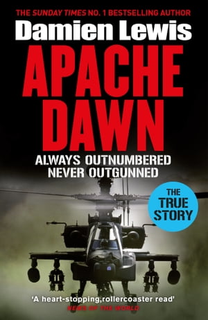 Apache Dawn Always Outnumbered, Never Outgunned【電子書籍】[ Damien Lewis ]