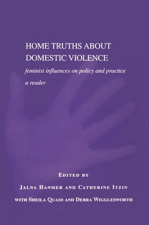 Home Truths About Domestic Violence Feminist Influences on Policy and Practice - A Reader【電子書籍】