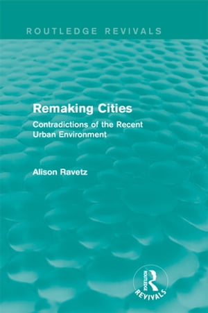 Remaking Cities (Routledge Revivals) Contradictions of the Recent Urban Environment