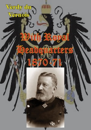 ŷKoboŻҽҥȥ㤨With Royal Headquarters 1870-71 [Illustrated Edition]Żҽҡ[ General Julius Adrian Friedrich Wilhelm von Verdy du Vernois ]פβǤʤ146ߤˤʤޤ