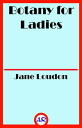 Botany for Ladies (Illustrated) A Popular Introduction to the Natural System of ...