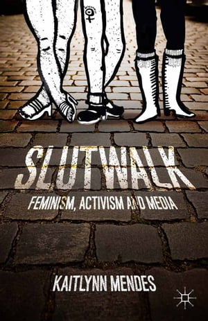 SlutWalk Feminism, Activism and Media