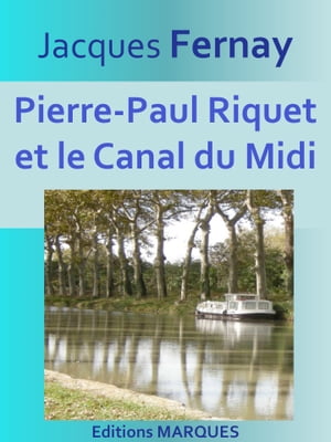 Pierre-Paul Riquet et le Canal du Midi Texte int