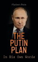 The Putin Plan - In His Own Words President Putin's Essays, Statements, Executive Orders and Speeches Linked to the Russo-Ukrainian War