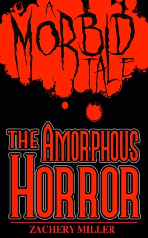The Amorphous Horror
