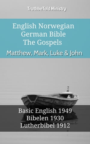 English Norwegian German Bible - The Gospels - Matthew, Mark, Luke & JohnBasic English 1949 - Bibelen 1930 - Lutherbibel 1912【電子書籍】[ TruthBeTold Ministry ]