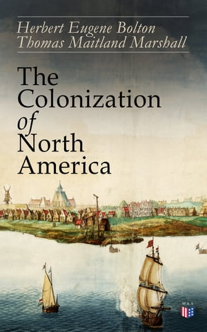 The Colonization of North America 1492-1783: Conflict of the Great European Powers in the New World - Portugal, Spain, England, France, the Netherlands Russia (Geographical Discoveries, the Establishment of Colonies Wars)【電子書籍】