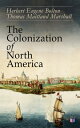 The Colonization of North America 1492-1783: Conflict of the Great European Powers in the New World - Portugal, Spain, England, France, the Netherlands & Russia (Geographical Discoveries, the Establishment of Colonies &Wars)