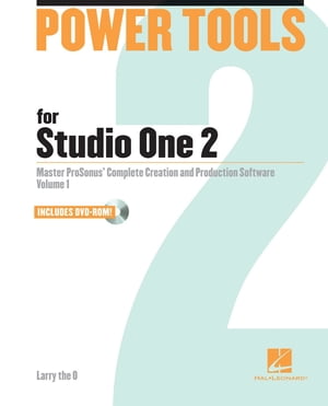 Power Tools for Studio One 2 Master PreSonus' Complete Music Creation and Production Software【電子書籍】[ Larry the O ]