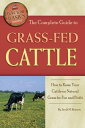 The Complete Guide to Grass-Fed Cattle: How to Raise Your Cattle on Natural Gras...