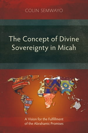 The Concept of Divine Sovereignty in Micah A Vision for the Fulfillment of the Abrahamic Promises