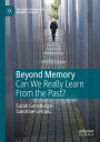 Beyond Memory Can We Really Learn From the Past 【電子書籍】 Sarah Gensburger