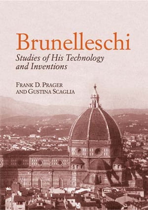 Brunelleschi Studies of His Technology and Inventions