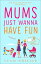 Mums Just Wanna Have FunŻҽҡ[ Lucie Wheeler ]