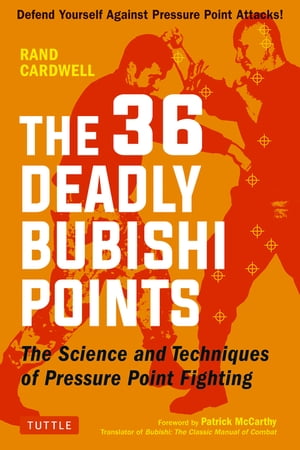 36 Deadly Bubishi Points The Science and Technique of Pressure Point Fighting - Defend Yourself Against Pressure Point Attacks!