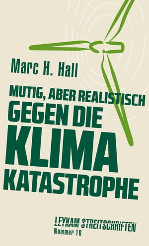 Mutig, aber realistisch gegen die Klimakatastrophe Leykam Streitschriften Nummer 10Żҽҡ[ Marc H. Hall ]