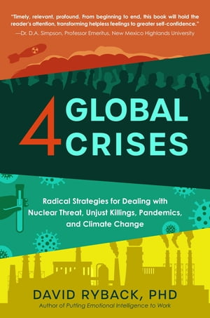 4 Global Crises Radical Strategies for Dealing with Nuclear Threat, Racial Injustice, Pandemics, and Climate Change