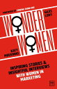 Wonder Women Inspiring Stories and Insightful Interviews with Women in Marketing