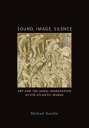 Sound, Image, Silence Art and the Aural Imagination in the Atlantic World【電子書籍】[...
