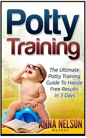 Potty Training: The Ultimate Potty Training Guide to Hassle Free Results in 3 Days