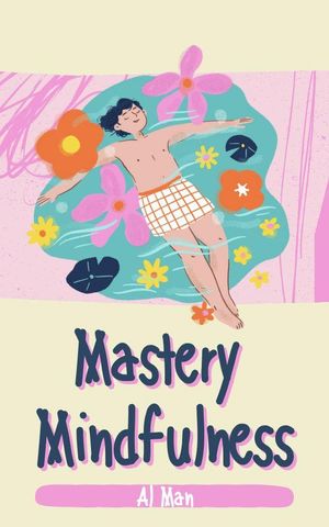 Mindful Mastery【電子書籍】[ Al Man ]