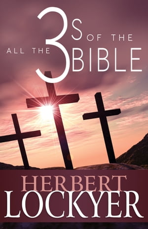 All the 3s of the Bible【電子書籍】[ Herbert Lockyer ]