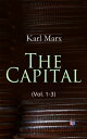 The Capital (Vol. 1-3) Including The Communist Manifesto, Wage-Labour and Capital, Wages, Price and Profit【電子書籍】 Karl Marx