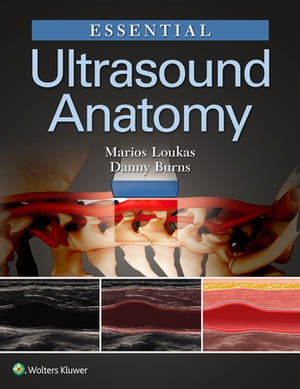 Essential Ultrasound Anatomy【電子書籍】 Marios Loukas