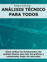 An?lisis t?cnico para todos C?mo utilizar los fundamentos del an?lisis t?cnico para leer los gr?ficos y comprender mejor los mercados financieros