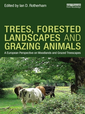 Trees, Forested Landscapes and Grazing Animals A European Perspective on Woodlands and Grazed Treescapes