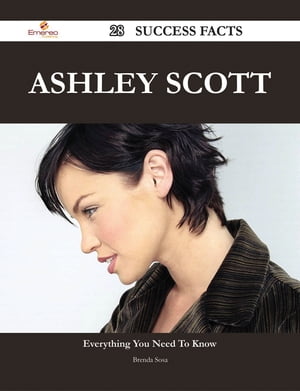 Ashley Scott 28 Success Facts - Everything you need to know about Ashley Scott【電子書籍】 Brenda Sosa