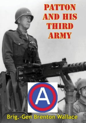 Patton And His Third ArmyŻҽҡ[ Colonel Brenton G. Wallace ]