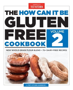 The How Can It Be Gluten Free Cookbook Volume 2 New Whole-Grain Flour Blend, 75+ Dairy-Free Recipes【電子書籍】