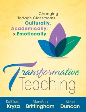 Transformative Teaching Changing Today's Classrooms, Culturally, Academically, and Emotionally