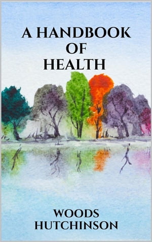 A Handbook of Health【電子書籍】[ Woods Hutchinson ]