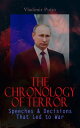 The Chronology of Terror: Speeches & Decisions That Led to War President Putin's Essays, Statements, Executive Orders and Speeches