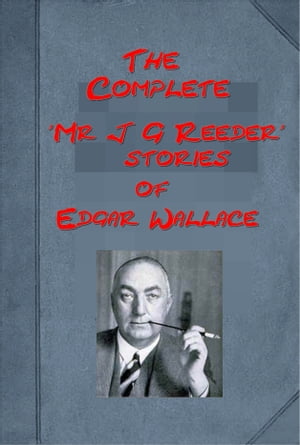 Complete Mystery Detective "Mr J G Reeder" Anthologies of Edgar Wallace