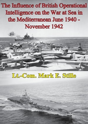 The Influence Of British Operational Intelligence On The War At Sea In The Mediterranean June 1940 - November 1942