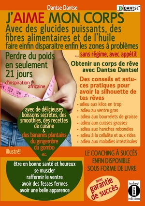 J'aime mon corps : avec des glucides puissants, des fibres alimentaires et de l’huile, faire disparaitre enfin les zones à problèmes