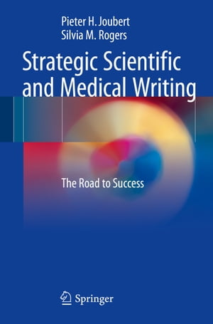 Strategic Scientific and Medical Writing The Road to Success【電子書籍】[ Pieter H. Joubert ]