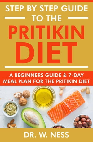 Step by Step Guide to the Pritikin Diet: A Beginners Guide and 7-Day Meal Plan for the Pritikin Diet