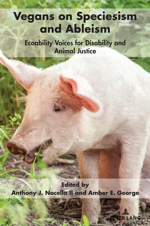 Vegans on Speciesism and Ableism Ecoability Voices for Disability and Animal Justice