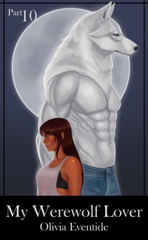 My Werewolf Lover, Part 10Żҽҡ[ Olivia Eventide ]