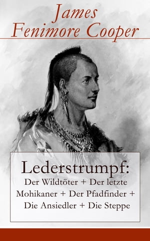 Lederstrumpf: Der Wildtöter + Der letzte Mohikaner + Der Pfadfinder + Die Ansiedler + Die Steppe