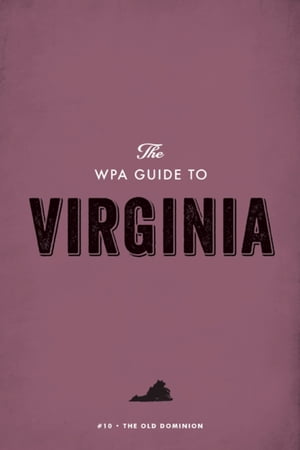 The WPA Guide to Virginia The Old Dominion State【電子書籍】[ Federal Writers' Project ]