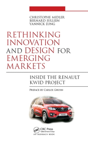 Rethinking Innovation and Design for Emerging Markets Inside the Renault Kwid Project【電子書籍】[ Christophe Midler ]