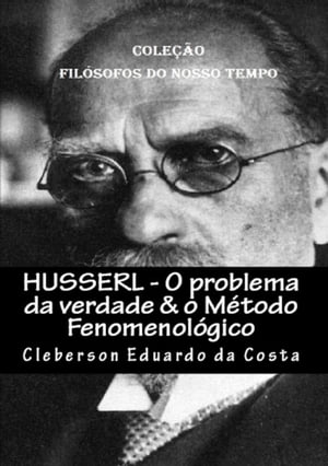 HUSSERL - O PROBLEMA DA VERDADE & O MÉTODO FENOMENOLÓGICO