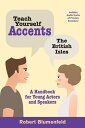 Teach Yourself Accents: The British Isles A Handbook for Young Actors and Speakers【電子書籍】[ Robert Blumenfeld ]