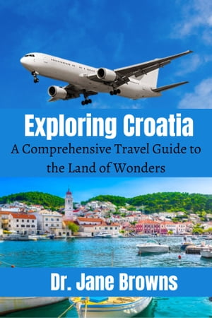 Exploring Croatia A Comprehens