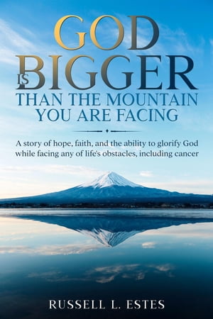 God Is Bigger Than The Mountain You Are Facing【電子書籍】 Russell L. Estes